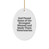 Funny Veterinarian Gifts from Friends, Women, and Family - God Found Some Of The Strongest Women And Made Them Veterinarian Oval Ornament for Christmas Unique Gifts - Image 1